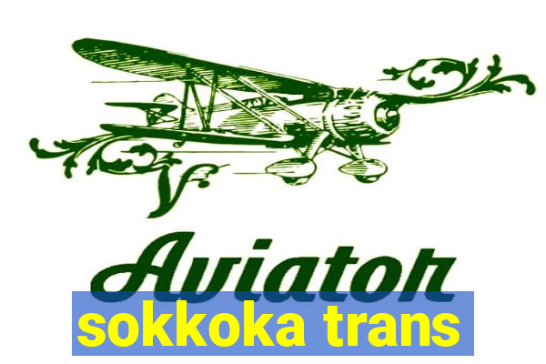 sokkoka trans