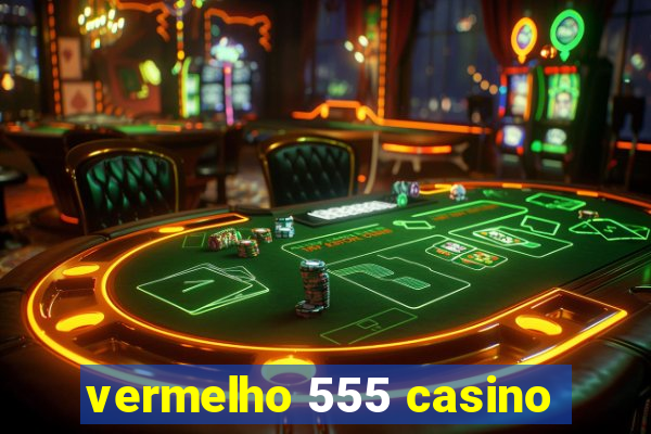vermelho 555 casino