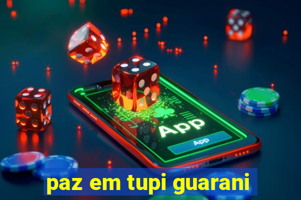 paz em tupi guarani