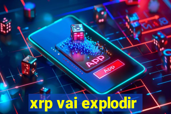 xrp vai explodir