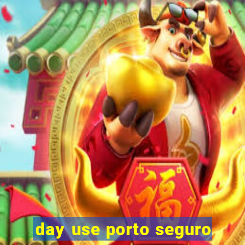 day use porto seguro