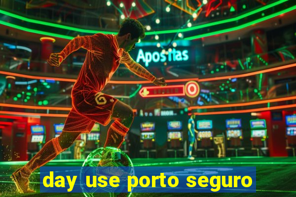 day use porto seguro