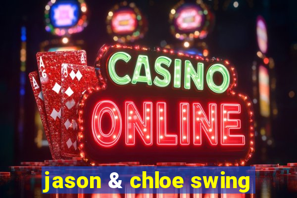 jason & chloe swing