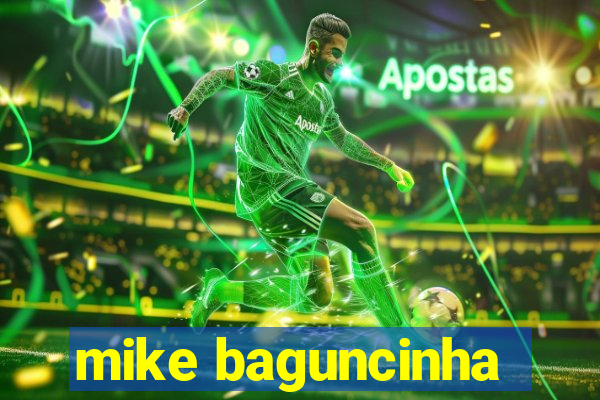 mike baguncinha