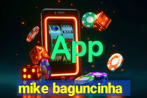 mike baguncinha