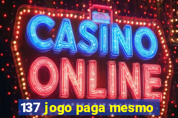 137 jogo paga mesmo