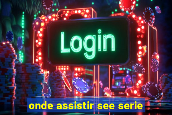 onde assistir see serie