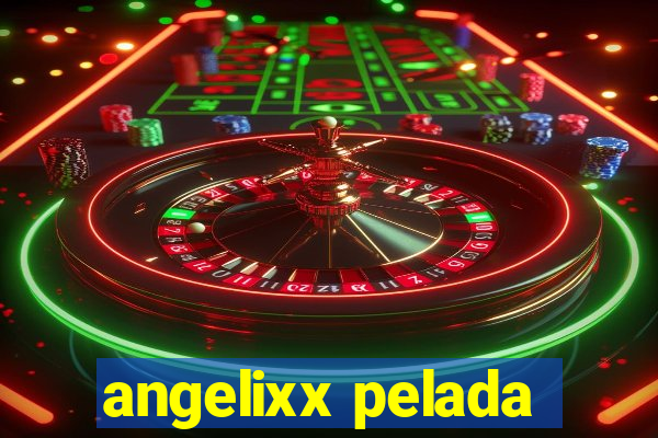 angelixx pelada