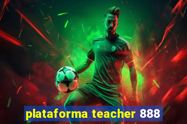 plataforma teacher 888
