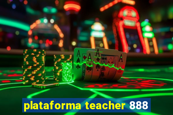 plataforma teacher 888