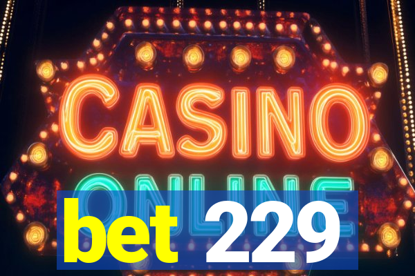 bet 229