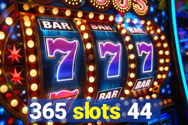 365 slots 44