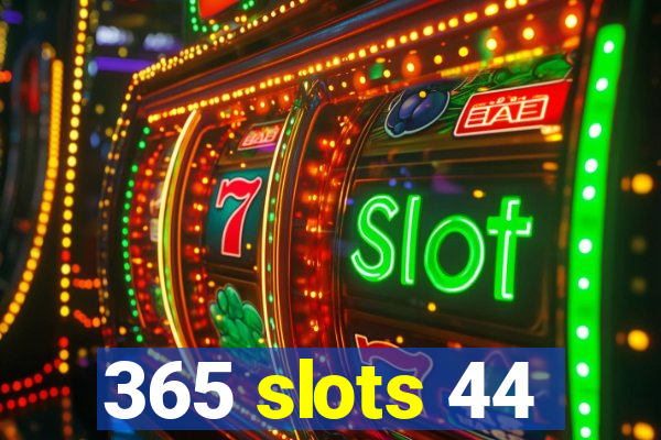365 slots 44