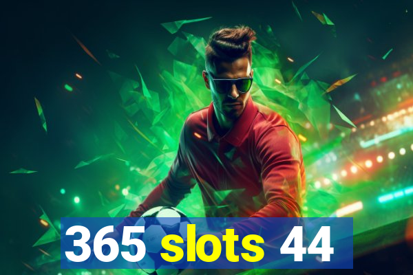 365 slots 44