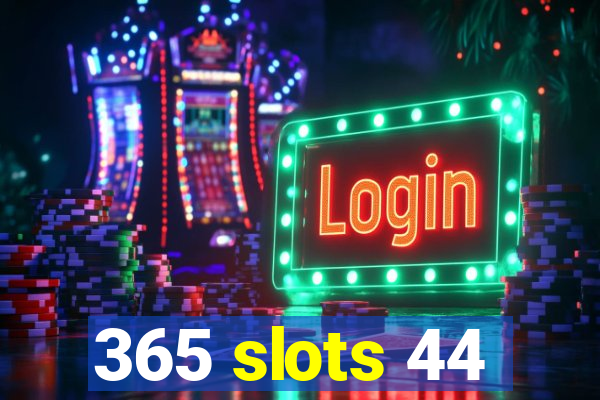 365 slots 44