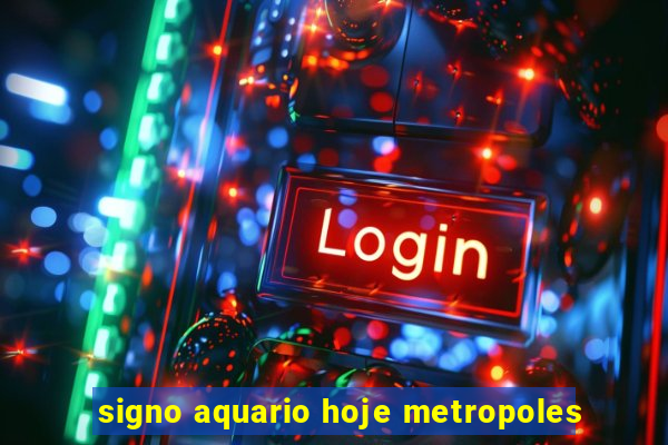 signo aquario hoje metropoles