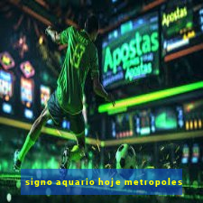 signo aquario hoje metropoles