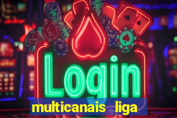 multicanais liga dos campees