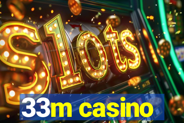 33m casino