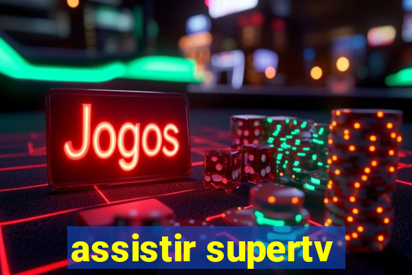 assistir supertv