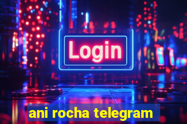 ani rocha telegram