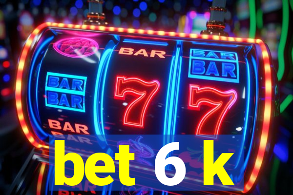bet 6 k