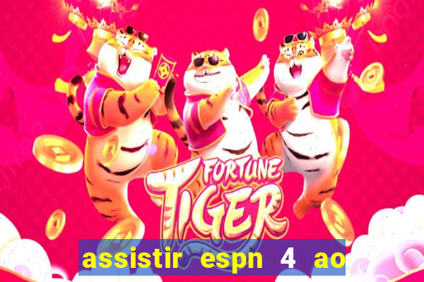 assistir espn 4 ao vivo gratis
