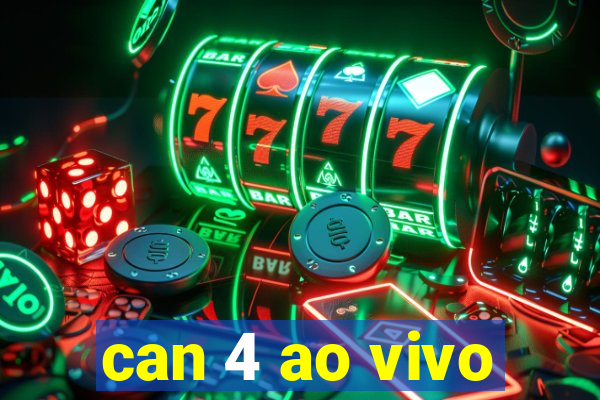 can 4 ao vivo