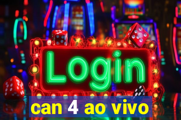 can 4 ao vivo