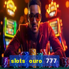 slots ouro 777 play store