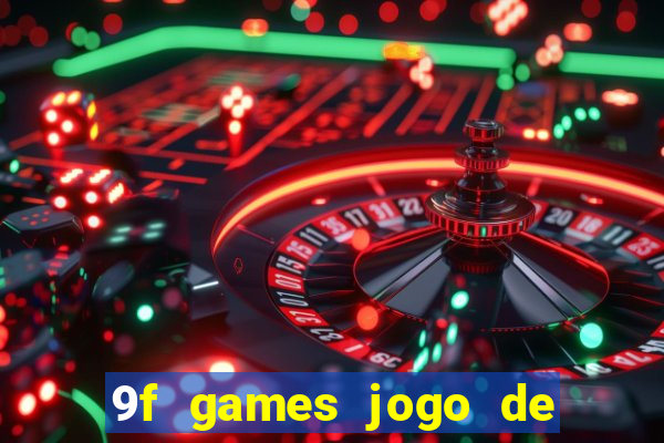 9f games jogo de ganhar dinheiro