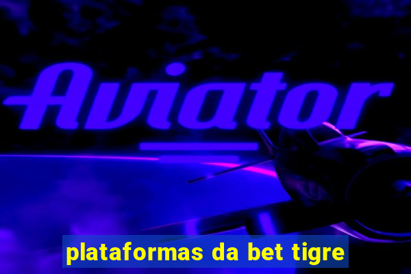 plataformas da bet tigre