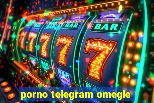 porno telegram omegle