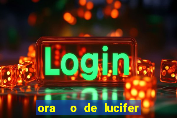 ora  o de lucifer para ganhar na mega sena