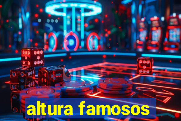 altura famosos