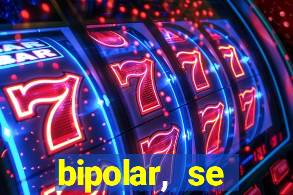 bipolar, se arrepende do que faz