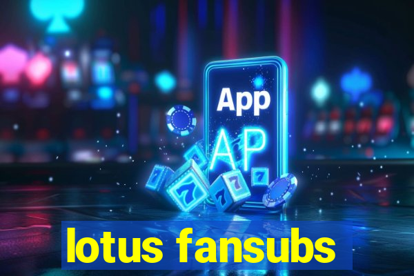 lotus fansubs