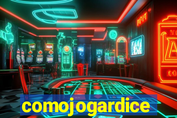 comojogardice