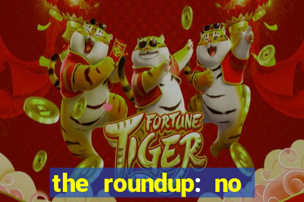 the roundup: no way out dublado download