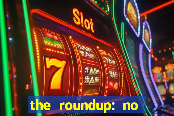 the roundup: no way out dublado download