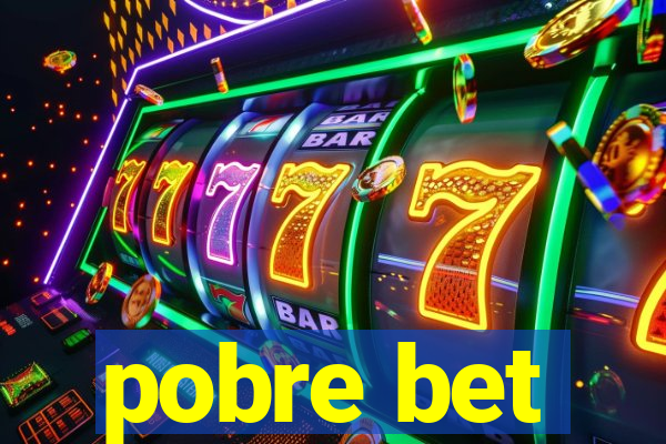 pobre bet