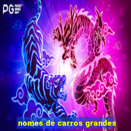 nomes de carros grandes