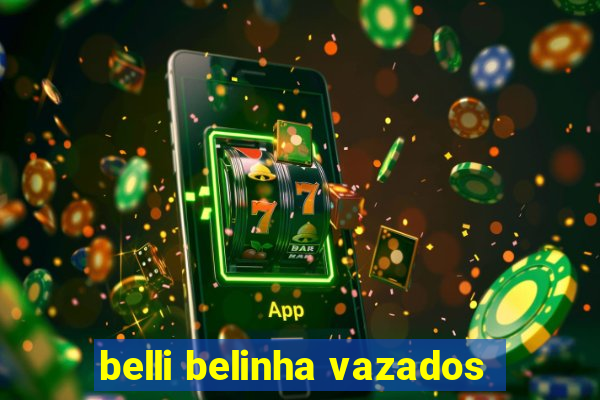 belli belinha vazados