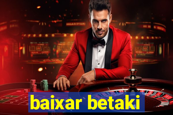 baixar betaki