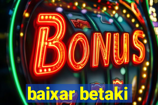 baixar betaki