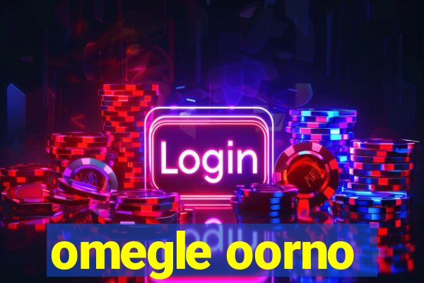 omegle oorno