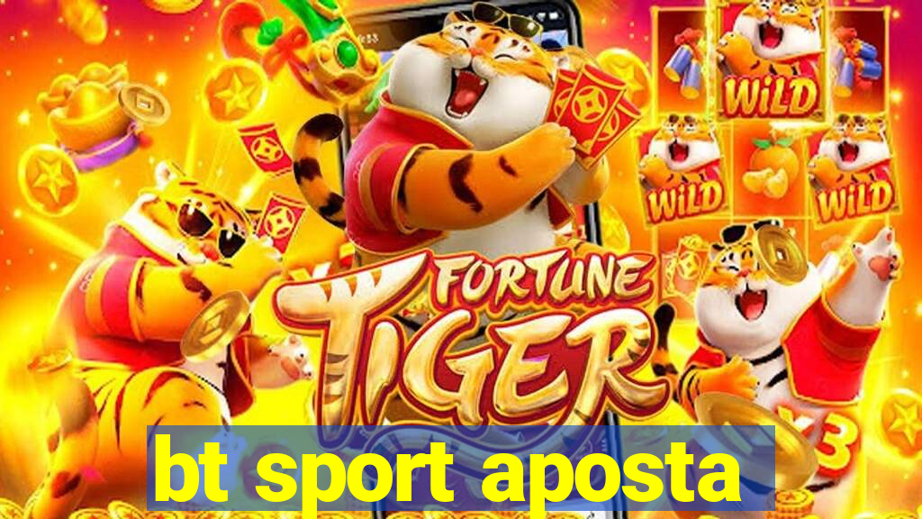 bt sport aposta