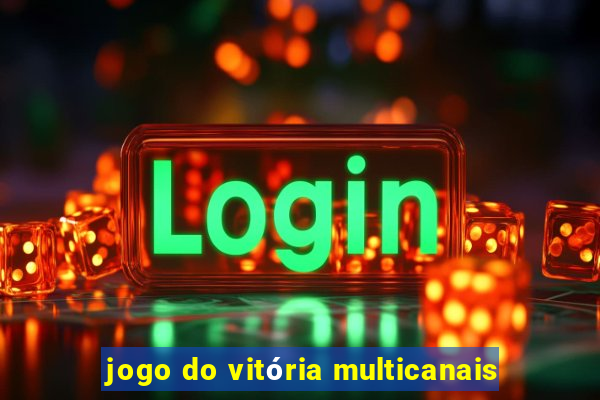 jogo do vitória multicanais