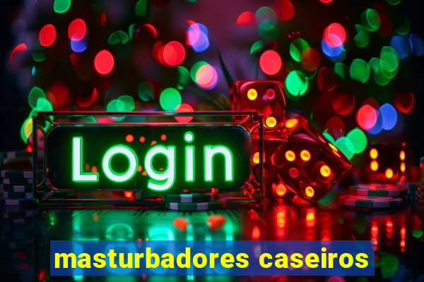 masturbadores caseiros