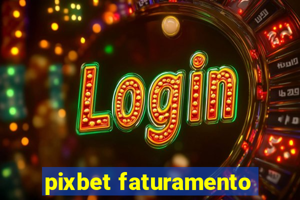 pixbet faturamento